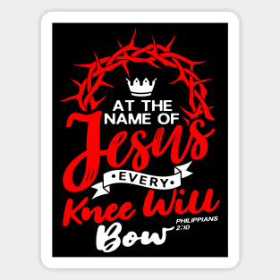 At The Name Of Jesus EVERY KNEE WILL BOW - Philippians 2:10 Magnet